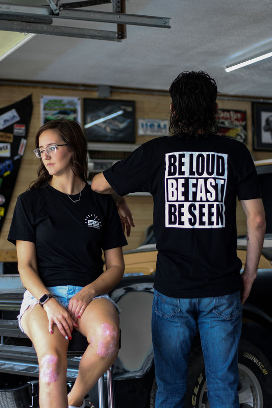 Be Loud, Be Fast, Be Seen T-Shirt